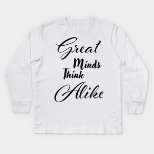 Great minds think alike Kids Long Sleeve T-Shirt